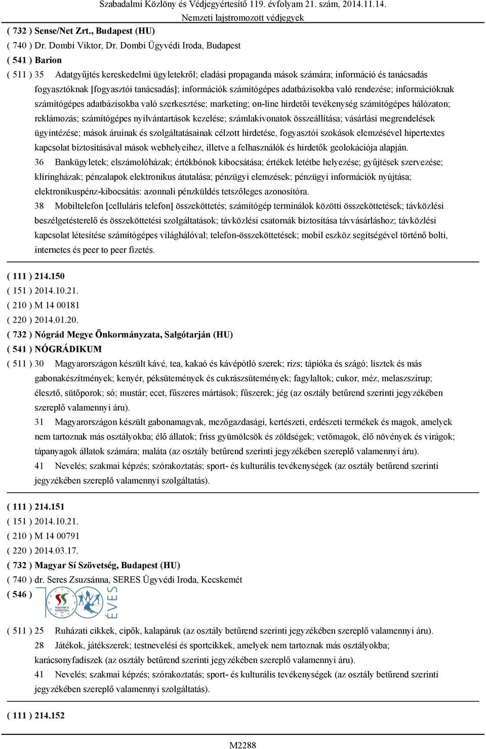 információk számítógépes adatbázisokba való rendezése; információknak számítógépes adatbázisokba való szerkesztése; marketing; on-line hirdetői tevékenység számítógépes hálózaton; reklámozás;