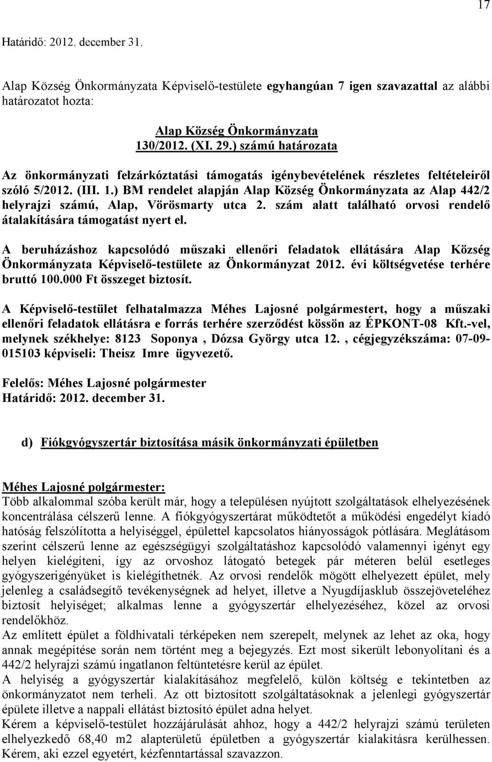 ) BM rendelet alapján az Alap 442/2 helyrajzi számú, Alap, Vörösmarty utca 2. szám alatt található orvosi rendelı átalakítására támogatást nyert el.