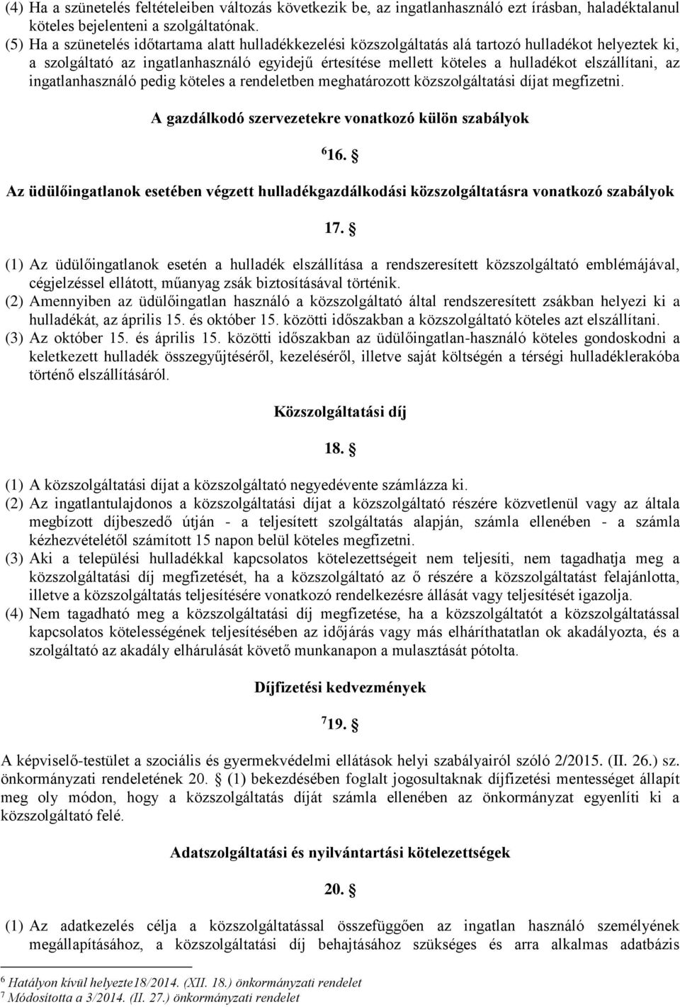 elszállítani, az ingatlanhasználó pedig köteles a rendeletben meghatározott közszolgáltatási díjat megfizetni. A gazdálkodó szervezetekre vonatkozó külön szabályok 6 16.