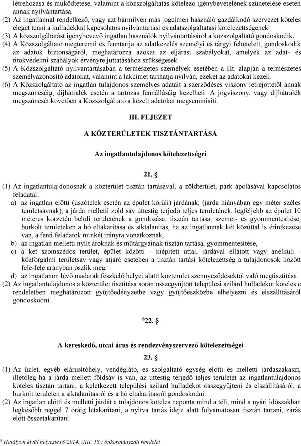 közszolgáltatást igénybevevő ingatlan használók nyilvántartásáról a közszolgáltató gondoskodik.