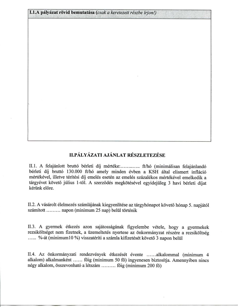 A szerzodes megkotesevel egyidejuleg 3 havi berleti dijat keriink elore. II.2. A vasarolt elelmezes szamlajanak kiegyenlitese az targyhonapot koveto honap 5.