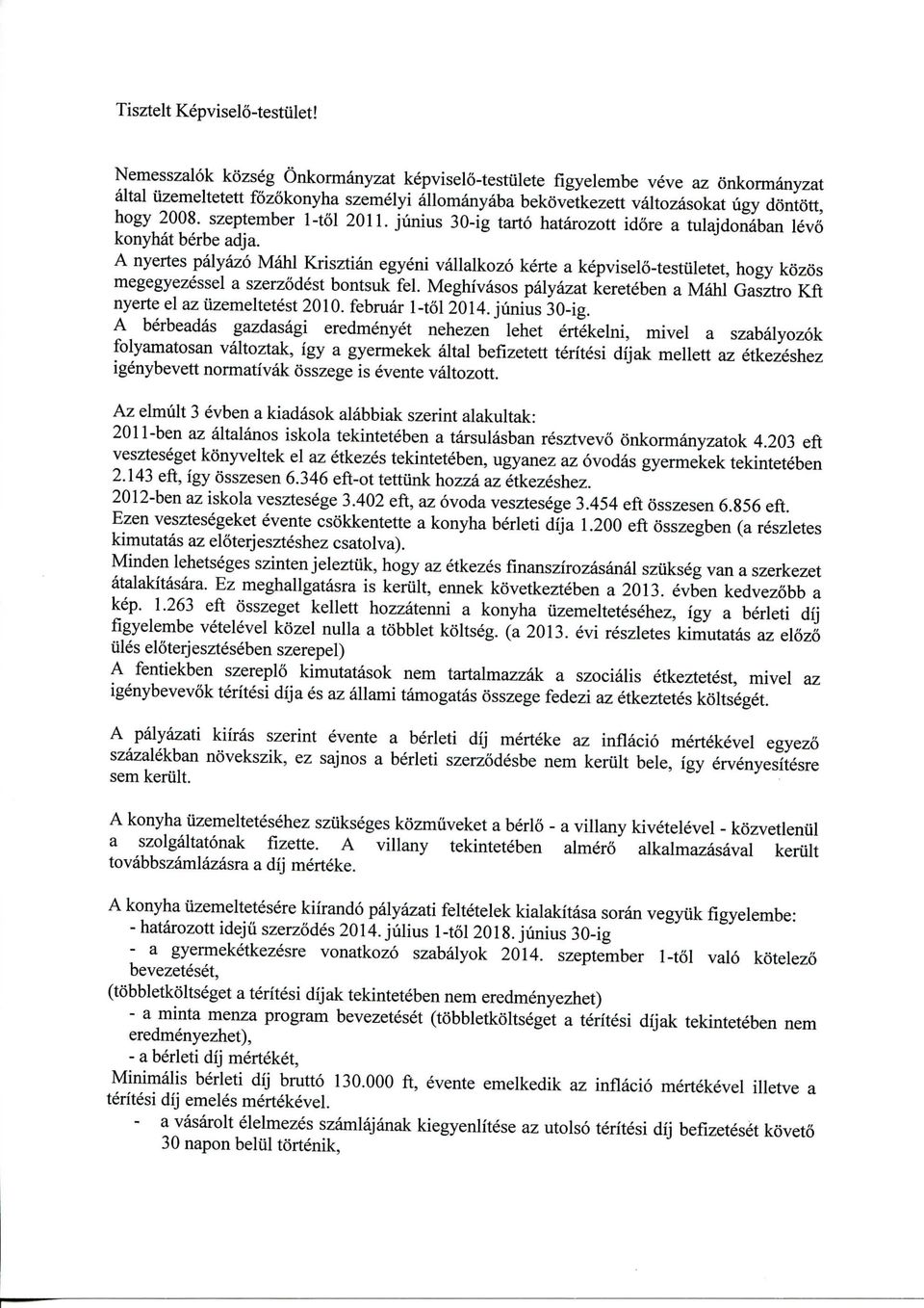 szeptember 1-tol 2011. junius 30-ig tarto hatarozott idore a tulajdonaban levo konyhat berbe adja.