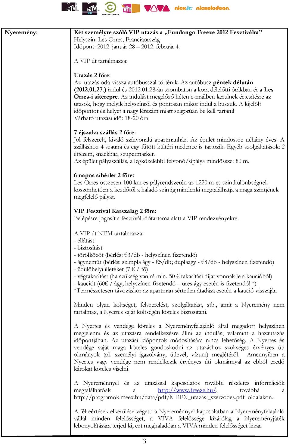 Az indulást megelőző héten e-mailben kerülnek értesítésre az utasok, hogy melyik helyszínről és pontosan mikor indul a buszuk.