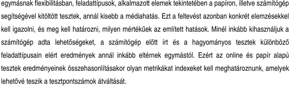 Minél inkább kihasználjuk a számítógép adta lehetőségeket, a számítógép előtt írt és a hagyományos tesztek különböző feladattípusain elért eredmények annál