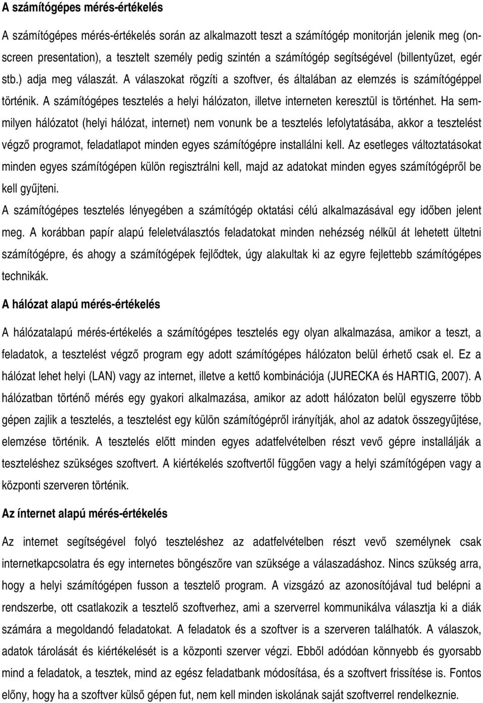 A számítógépes tesztelés a helyi hálózaton, illetve interneten keresztül is történhet.