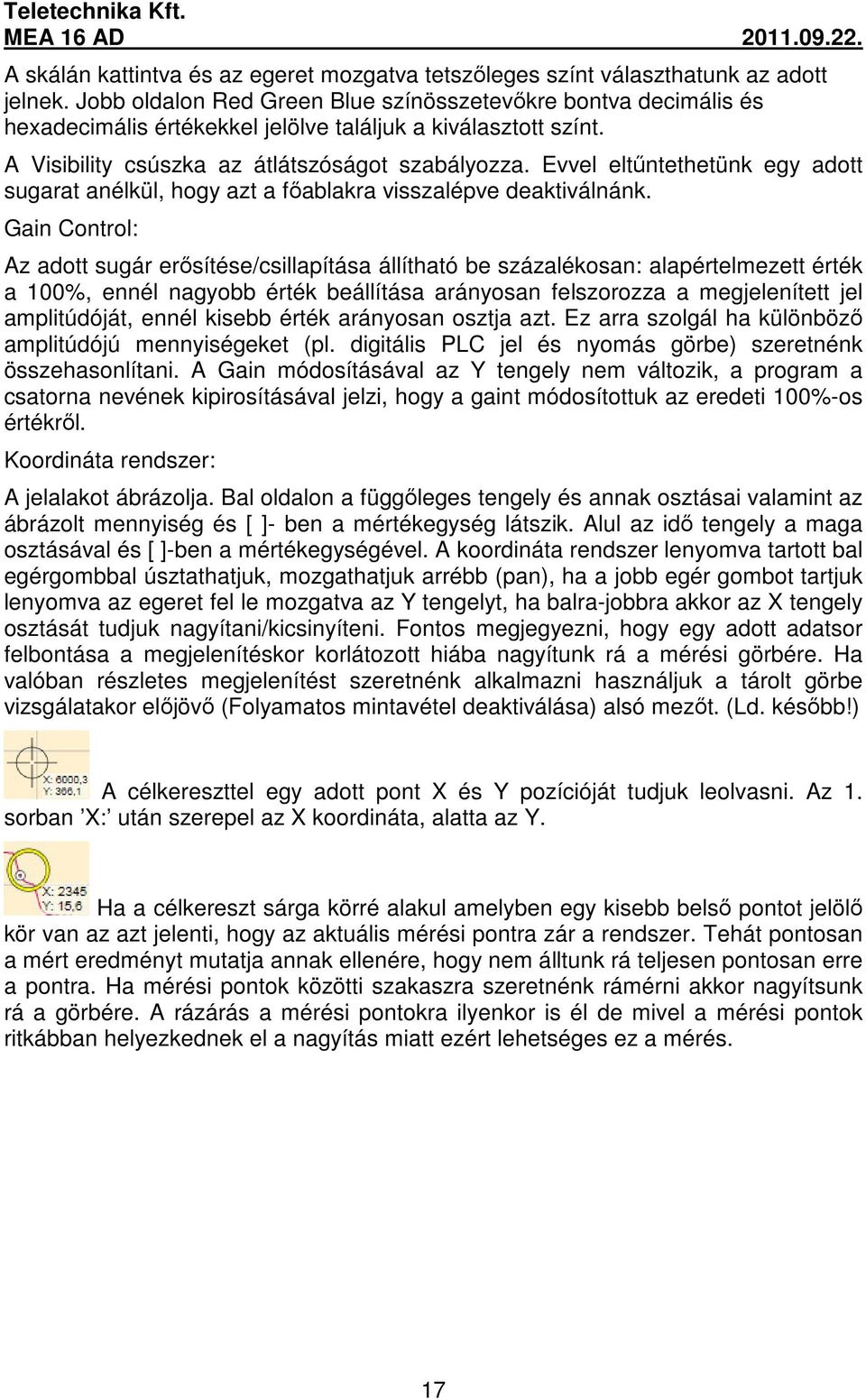 Evvel eltűntethetünk egy adott sugarat anélkül, hogy azt a főablakra visszalépve deaktiválnánk.