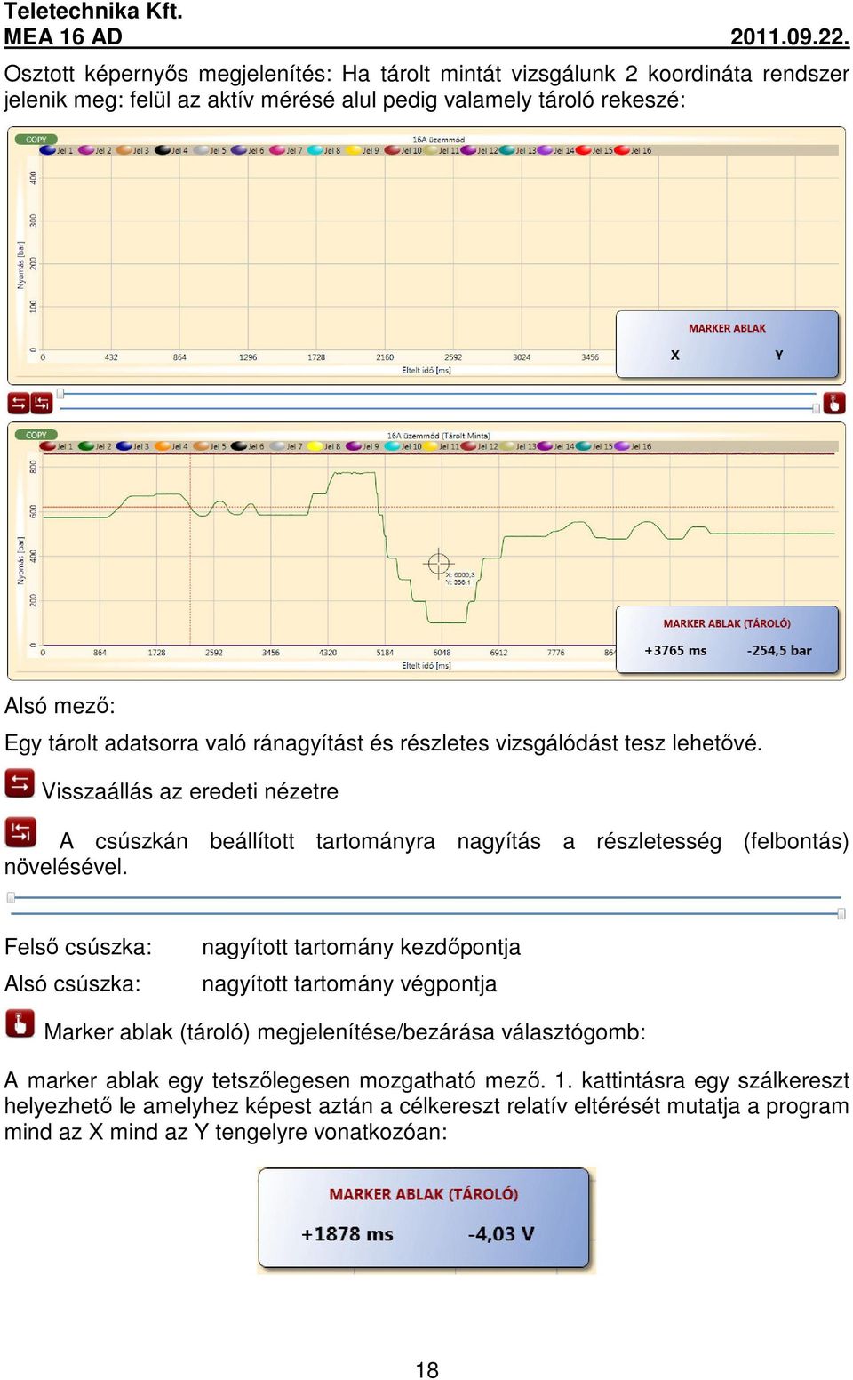 Visszaállás az eredeti nézetre A csúszkán beállított tartományra nagyítás a részletesség (felbontás) növelésével.