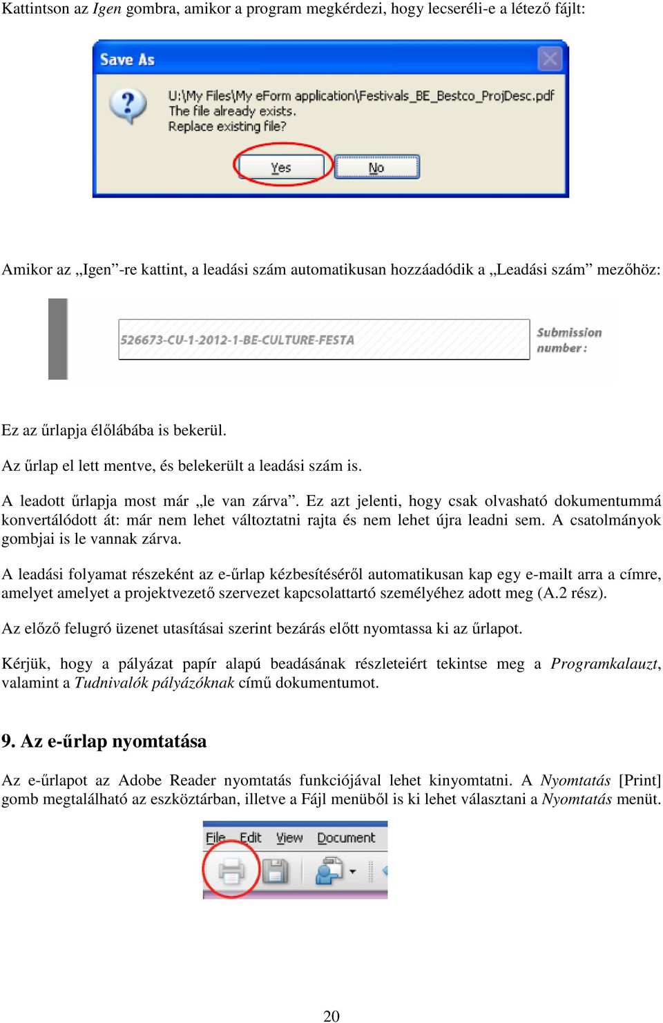 Ez azt jelenti, hogy csak olvasható dokumentummá konvertálódott át: már nem lehet változtatni rajta és nem lehet újra leadni sem. A csatolmányok gombjai is le vannak zárva.
