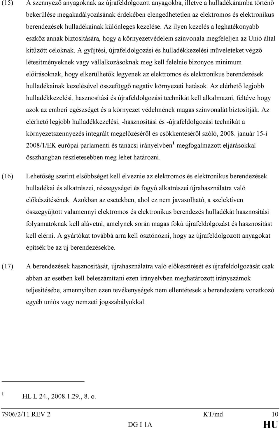 A gyűjtési, újrafeldolgozási és hulladékkezelési műveleteket végző létesítményeknek vagy vállalkozásoknak meg kell felelnie bizonyos minimum előírásoknak, hogy elkerülhetők legyenek az elektromos és