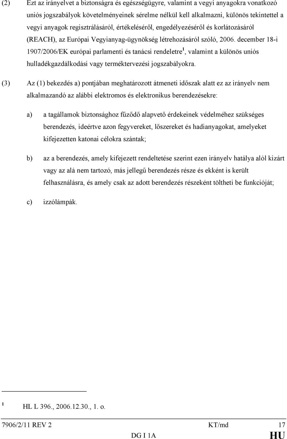 december 18-i 1907/2006/EK európai parlamenti és tanácsi rendeletre 1, valamint a különös uniós hulladékgazdálkodási vagy terméktervezési jogszabályokra.