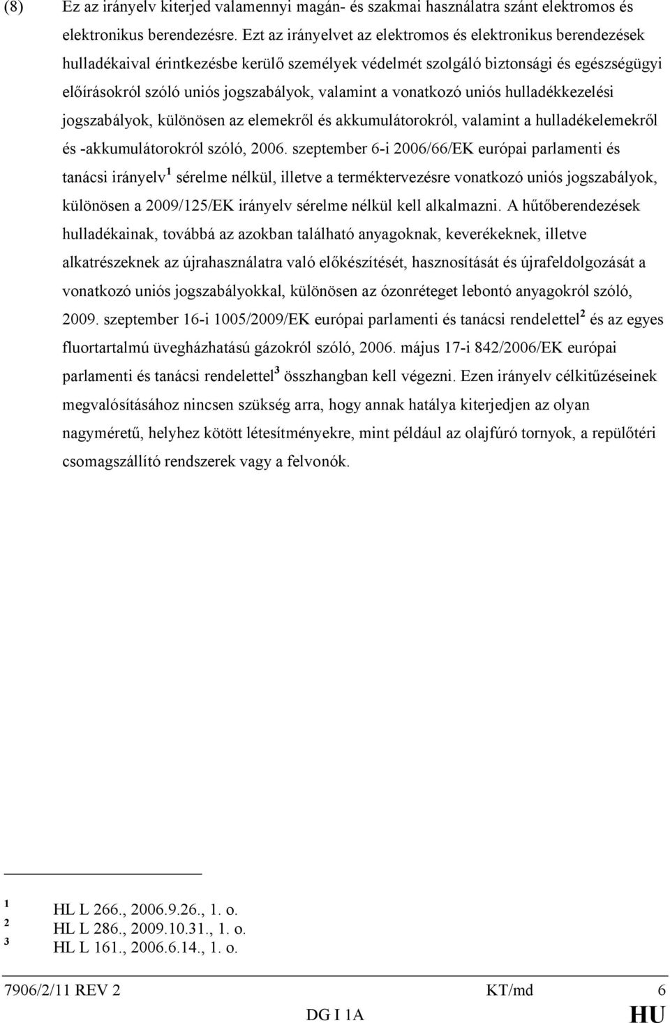 vonatkozó uniós hulladékkezelési jogszabályok, különösen az elemekről és akkumulátorokról, valamint a hulladékelemekről és -akkumulátorokról szóló, 2006.