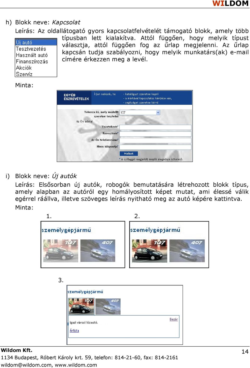 Az űrlap kapcsán tudja szabályozni, hogy melyik munkatárs(ak) e-mail címére érkezzen meg a levél.