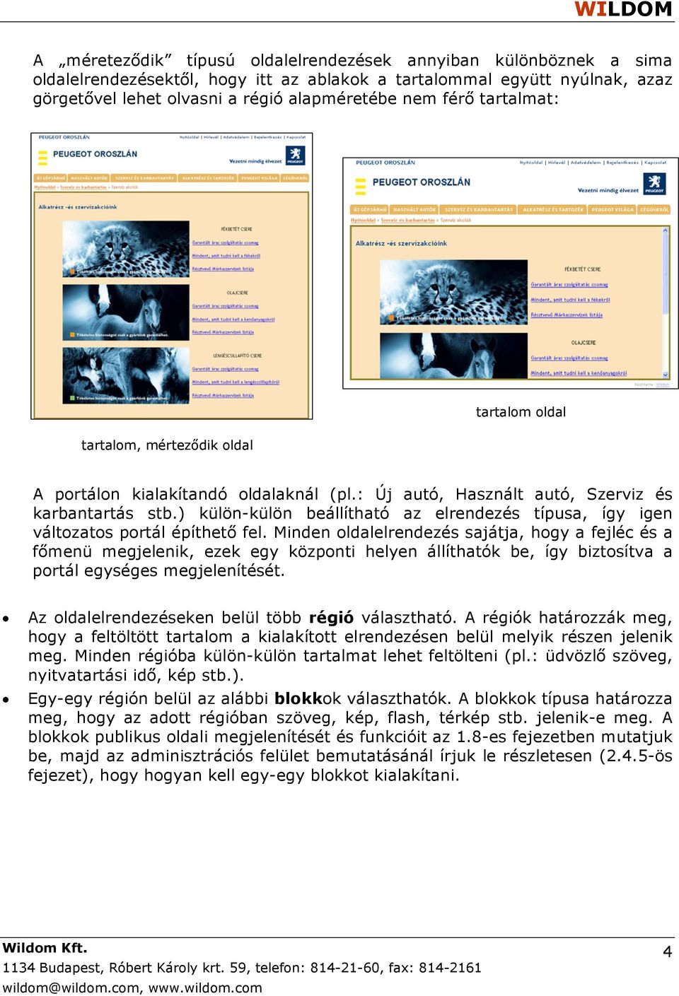 ) külön-külön beállítható az elrendezés típusa, így igen változatos portál építhető fel.