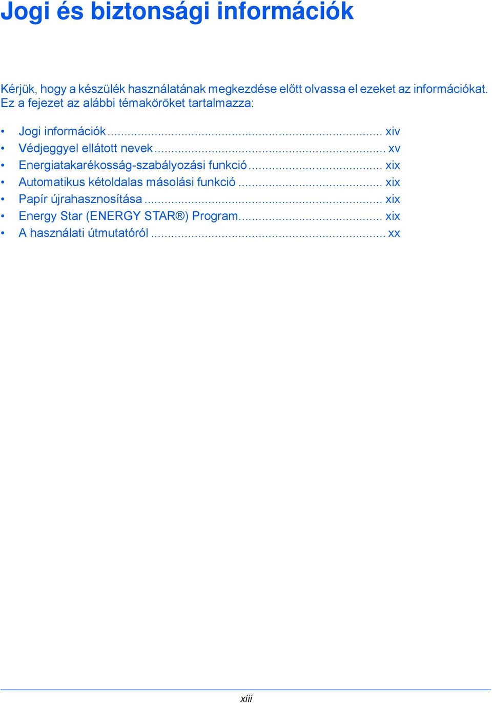 .. xiv Védjeggyel ellátott nevek... xv Energiatakarékosság-szabályozási funkció.