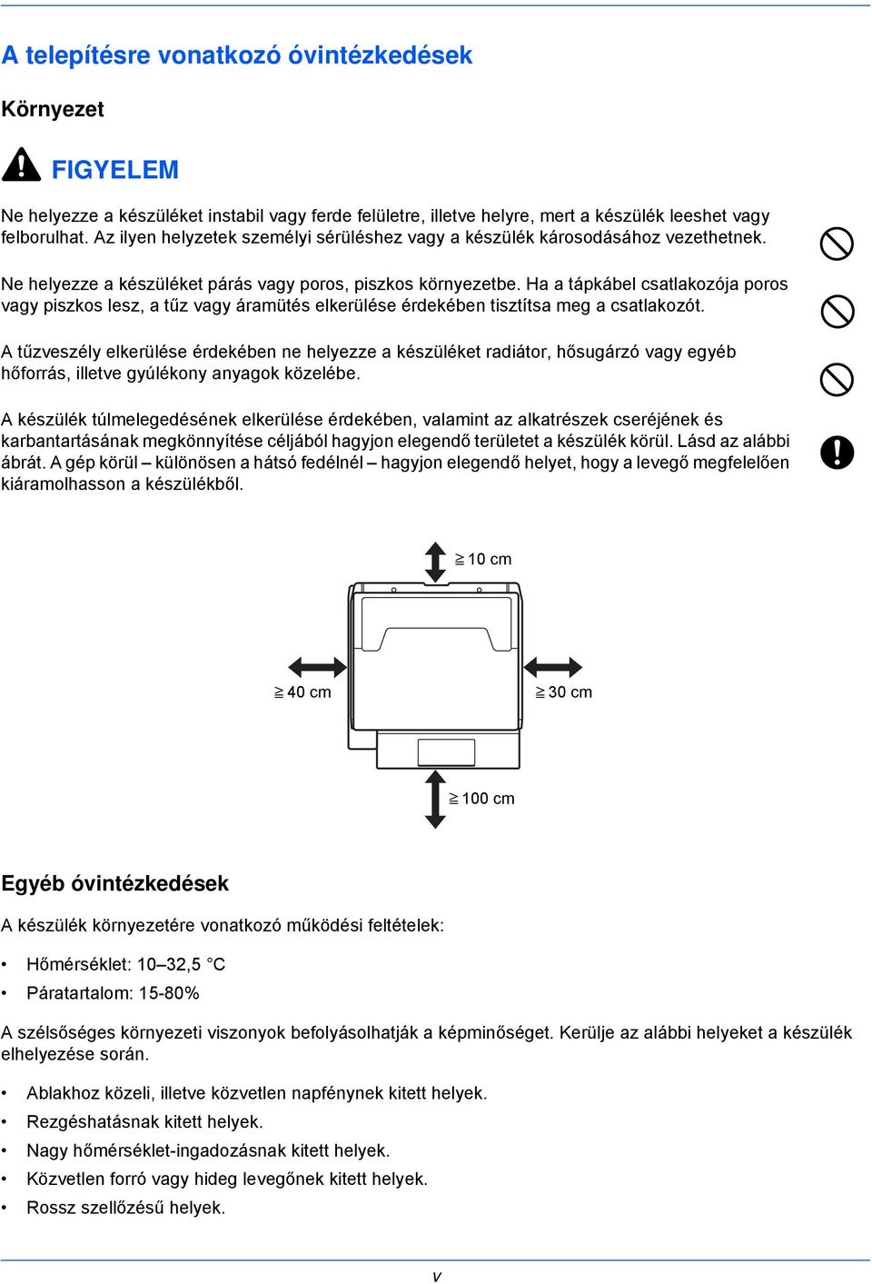 Ha a tápkábel csatlakozója poros vagy piszkos lesz, a tűz vagy áramütés elkerülése érdekében tisztítsa meg a csatlakozót.