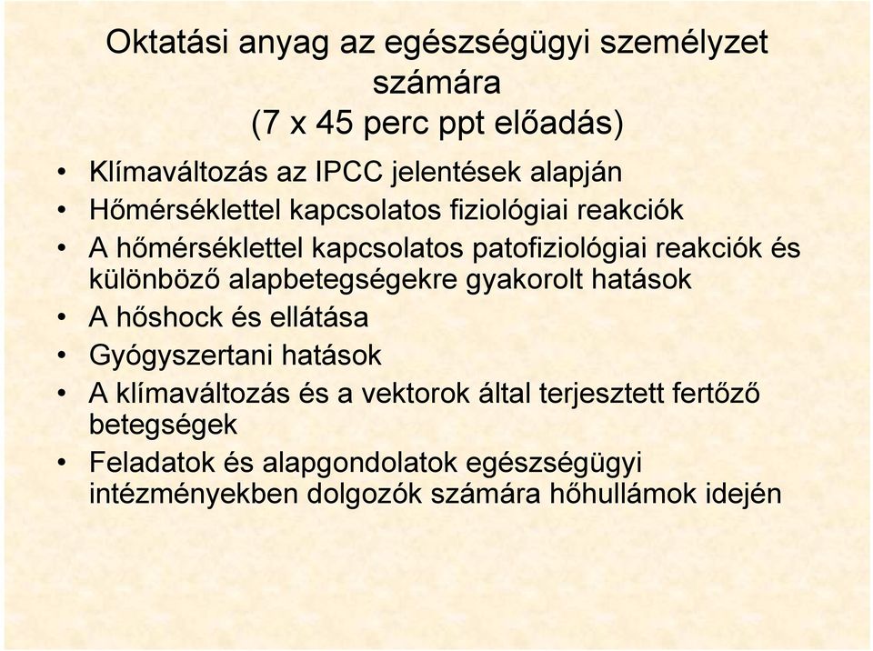 alapbetegségekre gyakorolt hatások A hőshock és ellátása Gyógyszertani hatások A klímaváltozás és a vektorok által