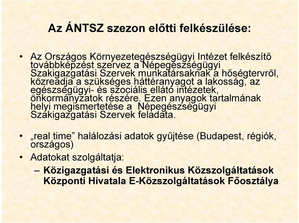 részére. Ezen anyagok tartalmának helyi megismertetése a Népegészségügyi g gy Szakigazgatási i Szervek feladata.