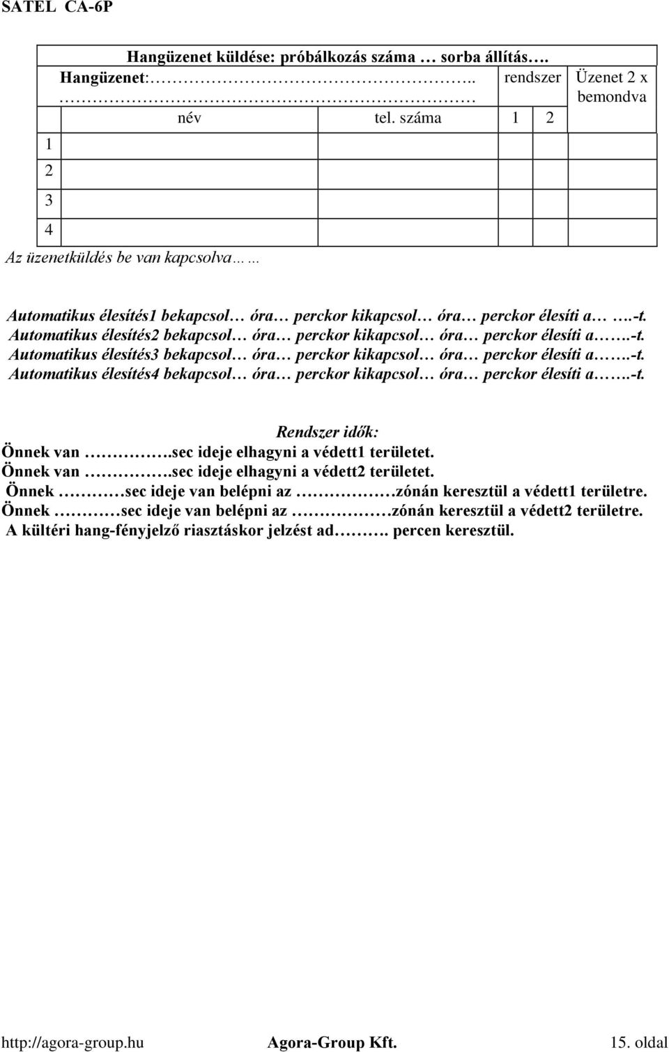 Automatikus élesítés2 bekapcsol óra perckor kikapcsol óra perckor élesíti a.-t. Automatikus élesítés3 bekapcsol óra perckor kikapcsol óra perckor élesíti a.-t. Automatikus élesítés4 bekapcsol óra perckor kikapcsol óra perckor élesíti a.