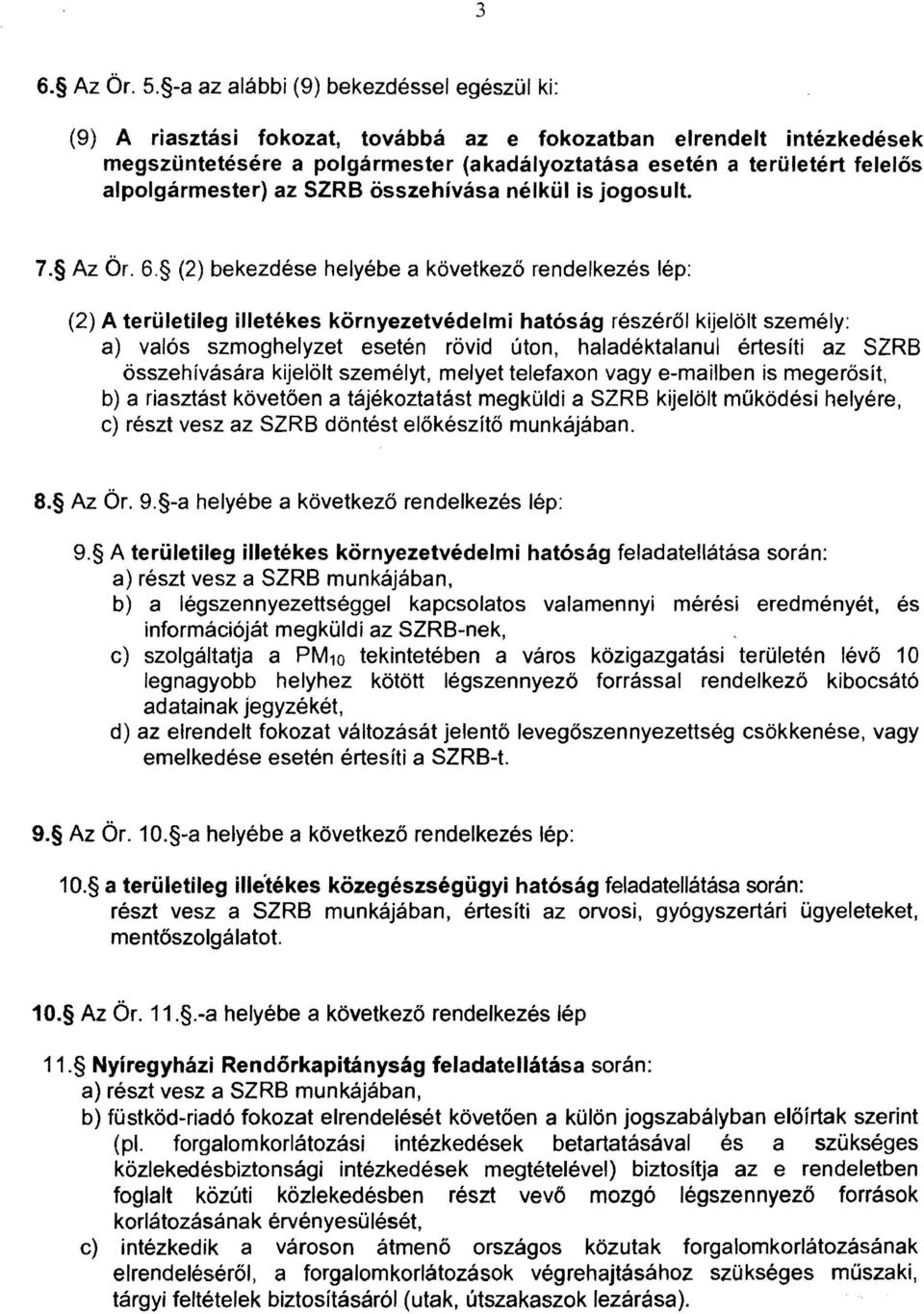 alpolgármester) az SZRB összehívása nélkül is jogosult. 7. Az Ör. 6.