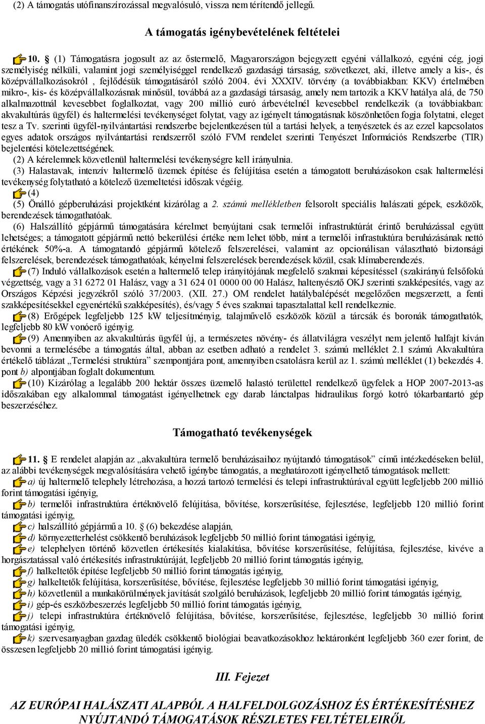 aki, illetve amely a kis-, és középvállalkozásokról, fejlődésük támogatásáról szóló 200. évi XXXIV.