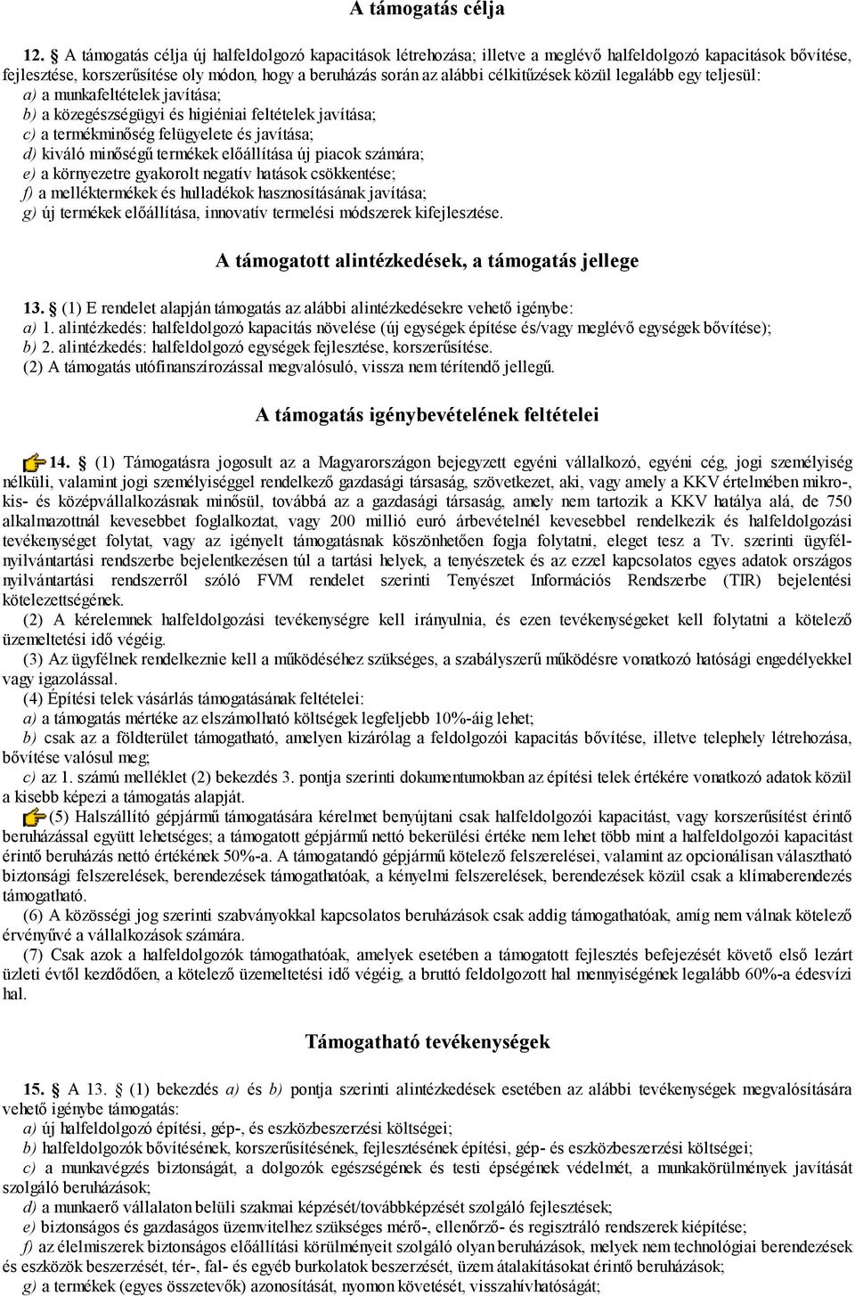 közül legalább egy teljesül: a) a munkafeltételek javítása; b) a közegészségügyi és higiéniai feltételek javítása; c) a termékminőség felügyelete és javítása; d) kiváló minőségű termékek előállítása