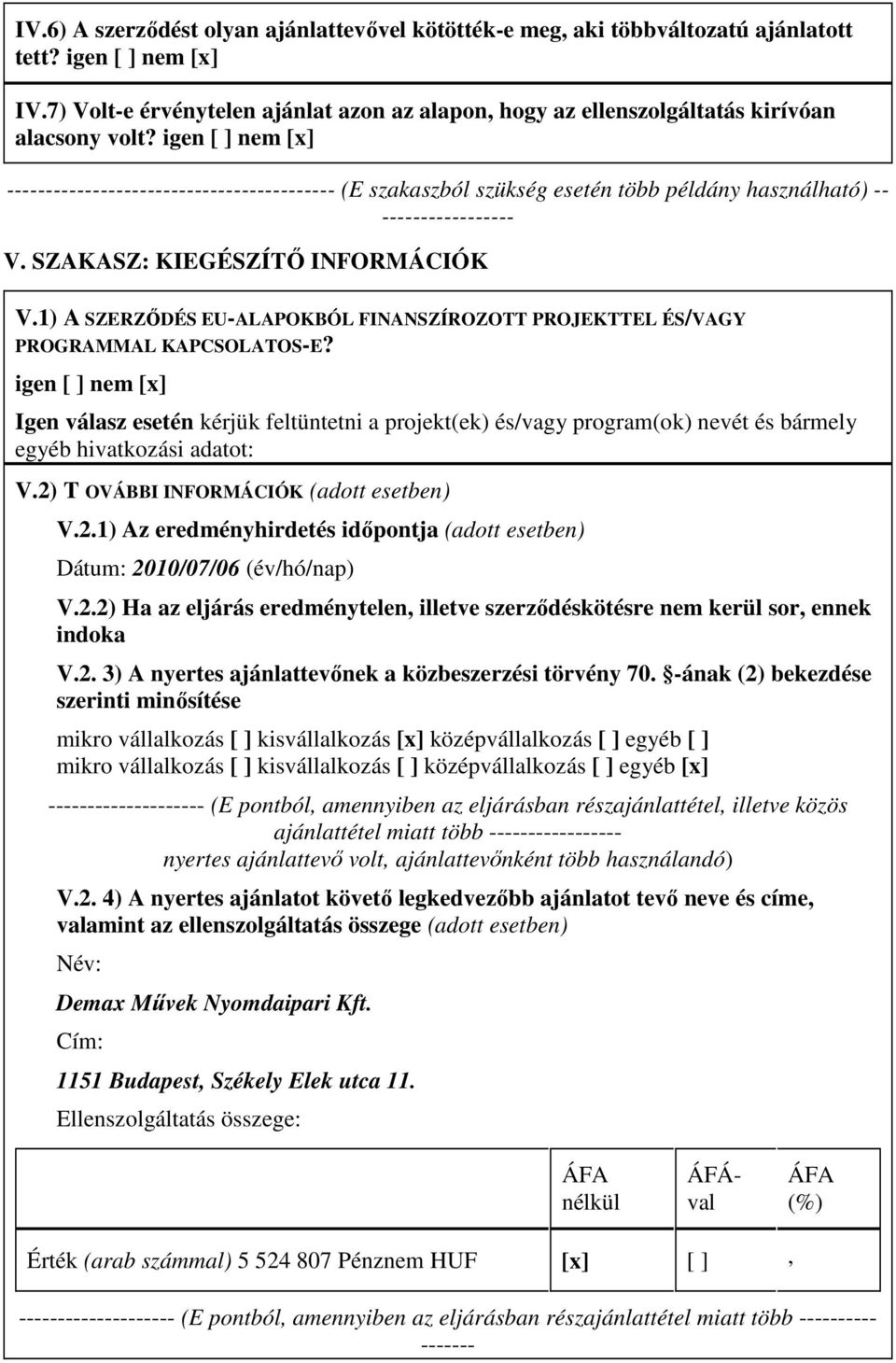 igen [ ] nem [x] ------------------------------------------ (E szakaszból szükség esetén több példány használható) -- ----------------- V. SZAKASZ: KIEGÉSZÍTİ INFORMÁCIÓK V.