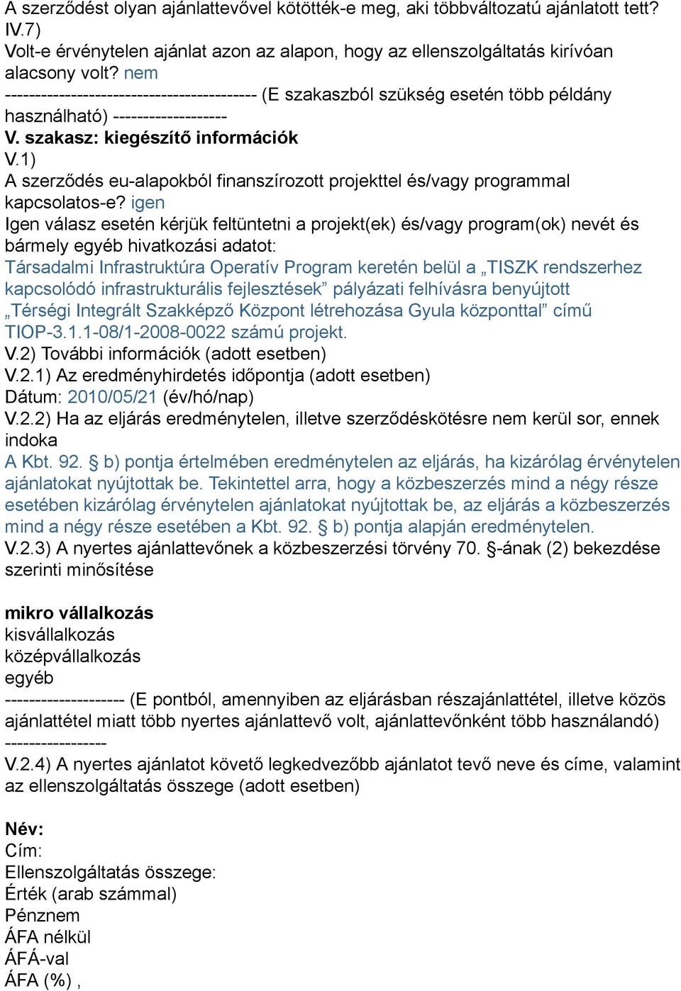 1) A szerződés eu-alapokból finanszírozott projekttel és/vagy programmal kapcsolatos-e?