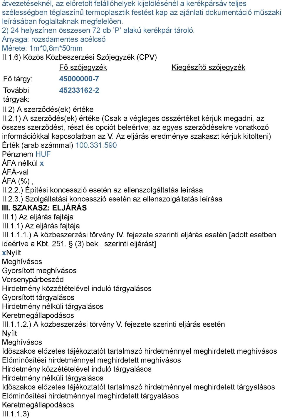 *0,8m*50mm II.1.6) Közös Közbeszerzési Szójegyzék (CPV) Fő szójegyzék Kiegészítő szójegyzék Fő tárgy: 45000000-7 További 4523