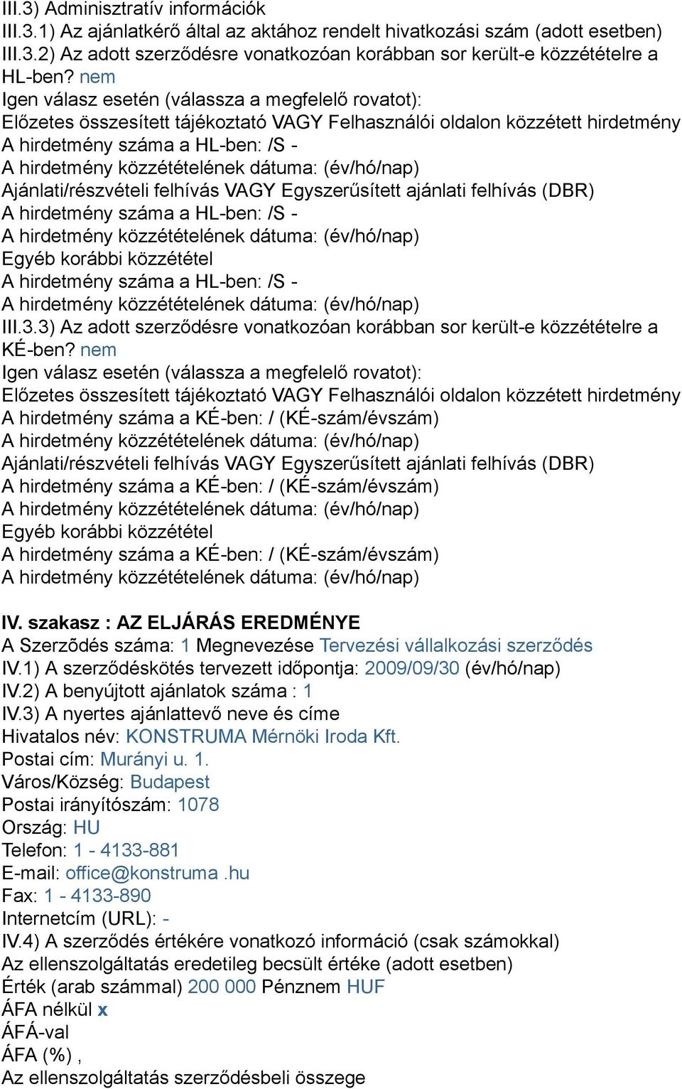 VAGY Egyszerűsített ajánlati felhívás (DBR) A hirdetmény száma a HL-ben: /S - Egyéb korábbi közzététel A hirdetmény száma a HL-ben: /S - III.3.