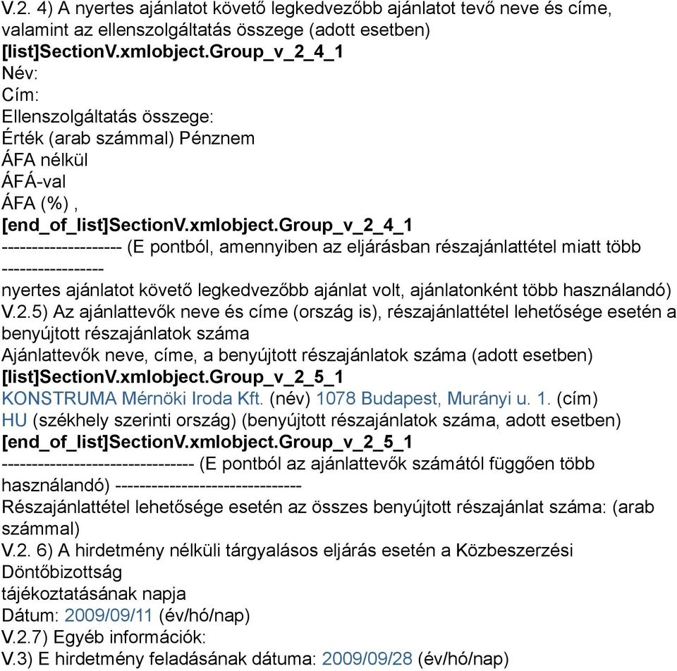 group_v_2_4_1 -------------------- (E pontból, amennyiben az eljárásban részajánlattétel miatt több ----------------- nyertes ajánlatot követő legkedvezőbb ajánlat volt, ajánlatonként több