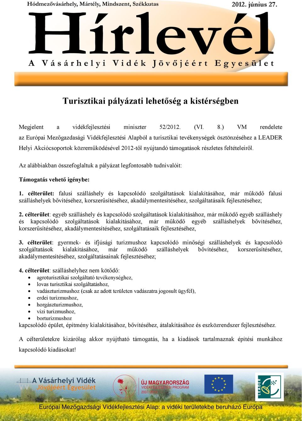 feltételeiről. Az alábbiakban összefoglaltuk a pályázat legfontosabb tudnivalóit: Támogatás vehető igénybe: 1.