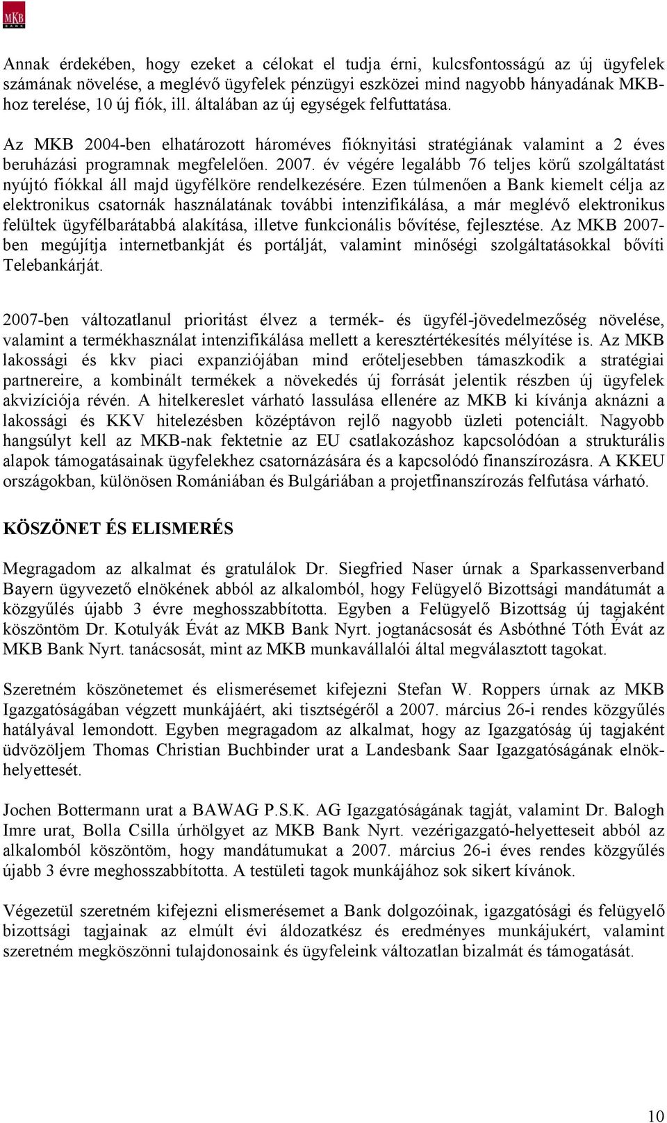 év végére legalább 76 teljes körű szolgáltatást nyújtó fiókkal áll majd ügyfélköre rendelkezésére.