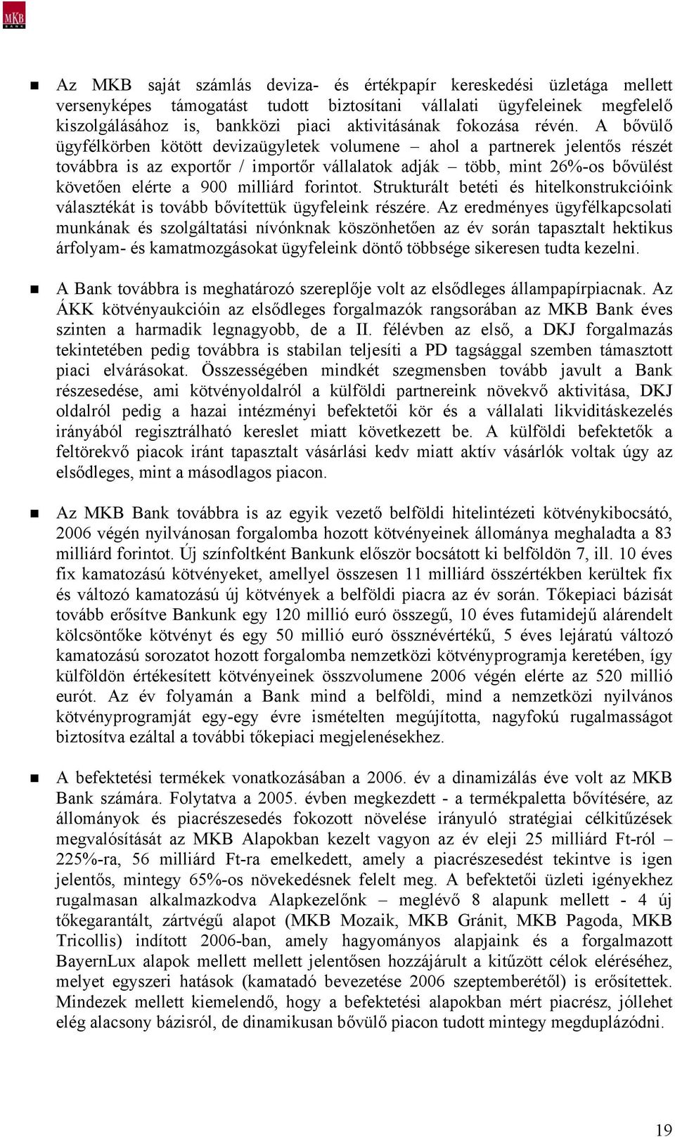A bővülő ügyfélkörben kötött devizaügyletek volumene ahol a partnerek jelentős részét továbbra is az exportőr / importőr vállalatok adják több, mint 26%-os bővülést követően elérte a 900 milliárd