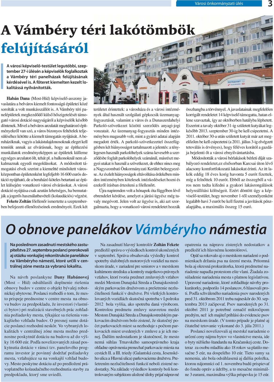 A Vámbéry téri panelépületek megkezdődő külső hőszigetelését támogató városi dotáció nagyságáról a képviselők később döntenek.