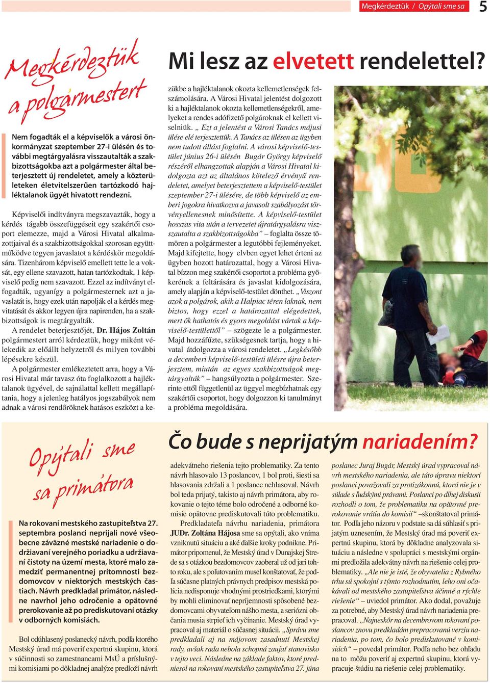 közterületeken életvitelszerűen tartózkodó hajléktalanok ügyét hivatott rendezni.