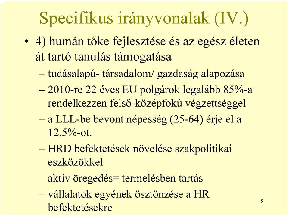 gazdaság alapozása 2010-re 22 éves EU polgárok legalább 85%-a rendelkezzen felső-középfokú végzettséggel