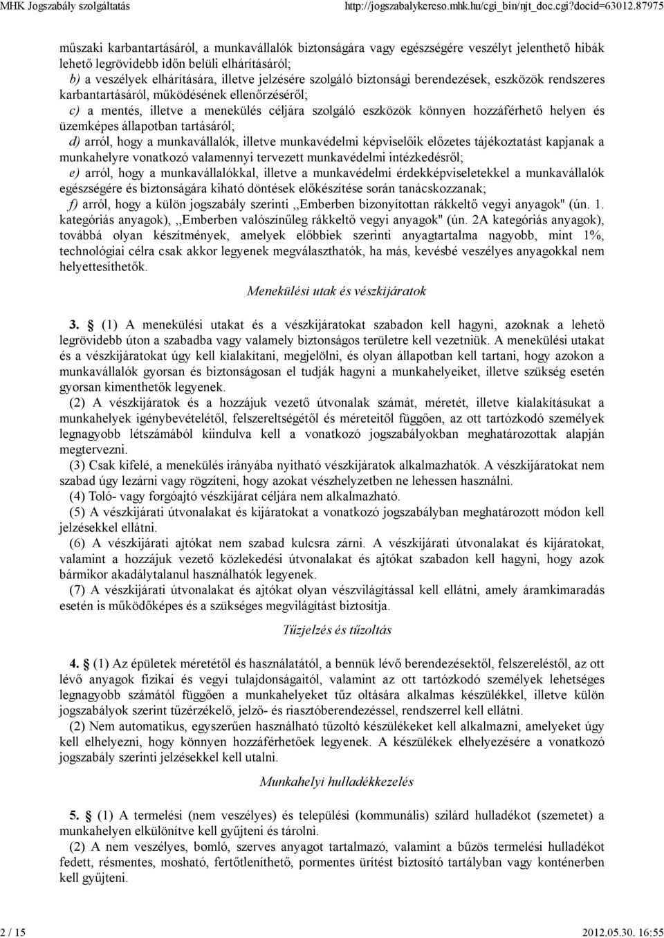 szolgáló biztonsági berendezések, eszközök rendszeres karbantartásáról, működésének ellenőrzéséről; c) a mentés, illetve a menekülés céljára szolgáló eszközök könnyen hozzáférhető helyen és üzemképes