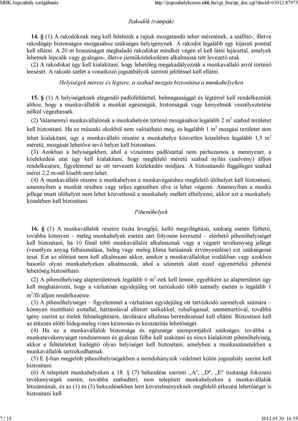 A 20 m hosszúságot meghaladó rakodókat mindkét végén el kell látni lejárattal, amelyek lehetnek lépcsők vagy gyalogos-, illetve járműközlekedésre alkalmassá tett levezető utak.