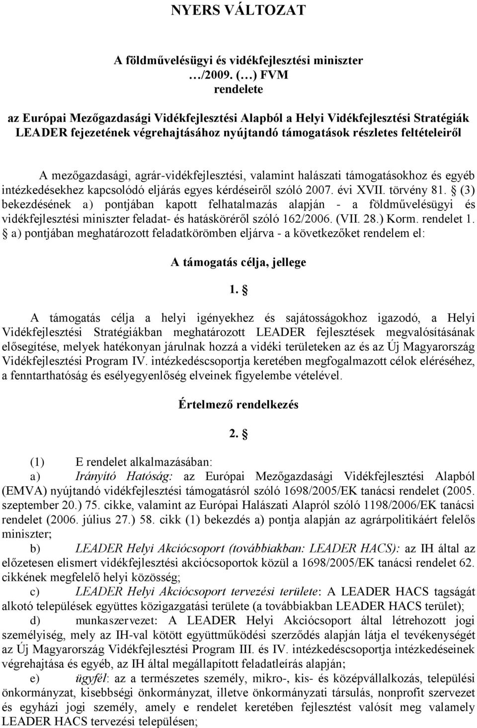 mezőgazdasági, agrár-vidékfejlesztési, valamint halászati támogatásokhoz és egyéb intézkedésekhez kapcsolódó eljárás egyes kérdéseiről szóló 2007. évi XVII. törvény 81.