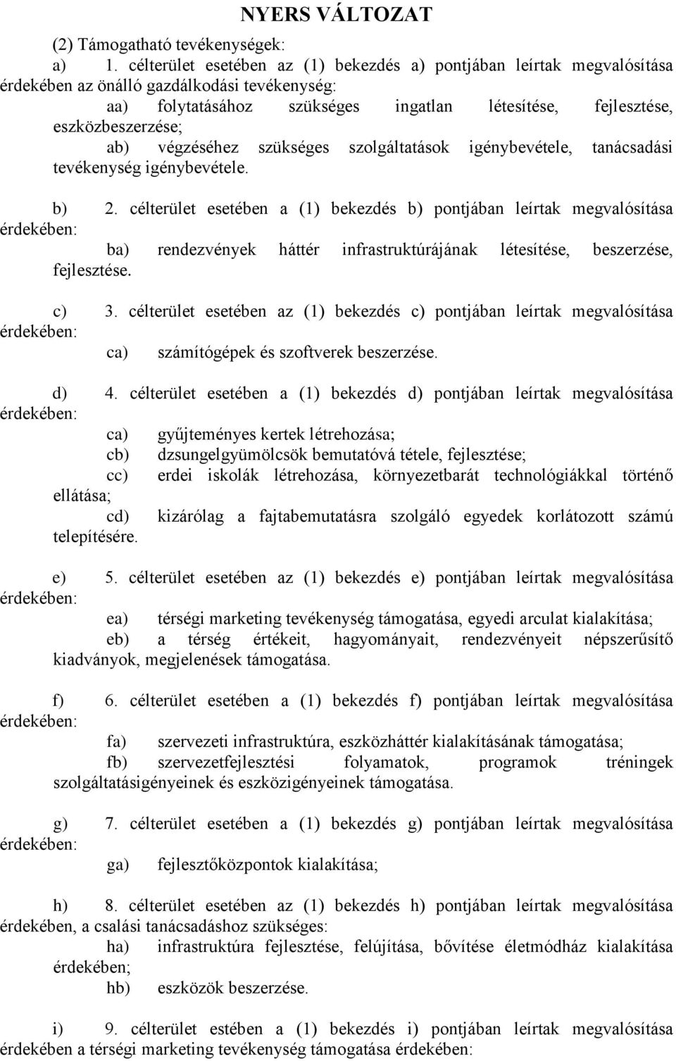 ab) végzéséhez szükséges szolgáltatások igénybevétele, tanácsadási tevékenység igénybevétele. b) 2.