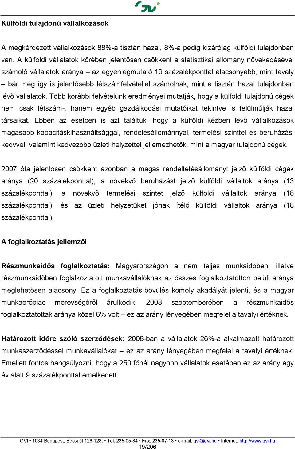 jelentısebb létszámfelvétellel számolnak, mint a tisztán hazai tulajdonban lévı vállalatok.
