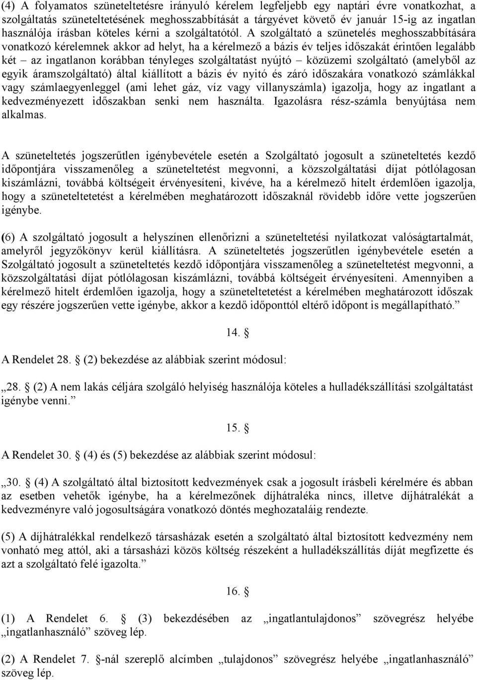 A szolgáltató a szünetelés meghosszabbítására vonatkozó kérelemnek akkor ad helyt, ha a kérelmező a bázis év teljes időszakát érintően legalább két az ingatlanon korábban tényleges szolgáltatást