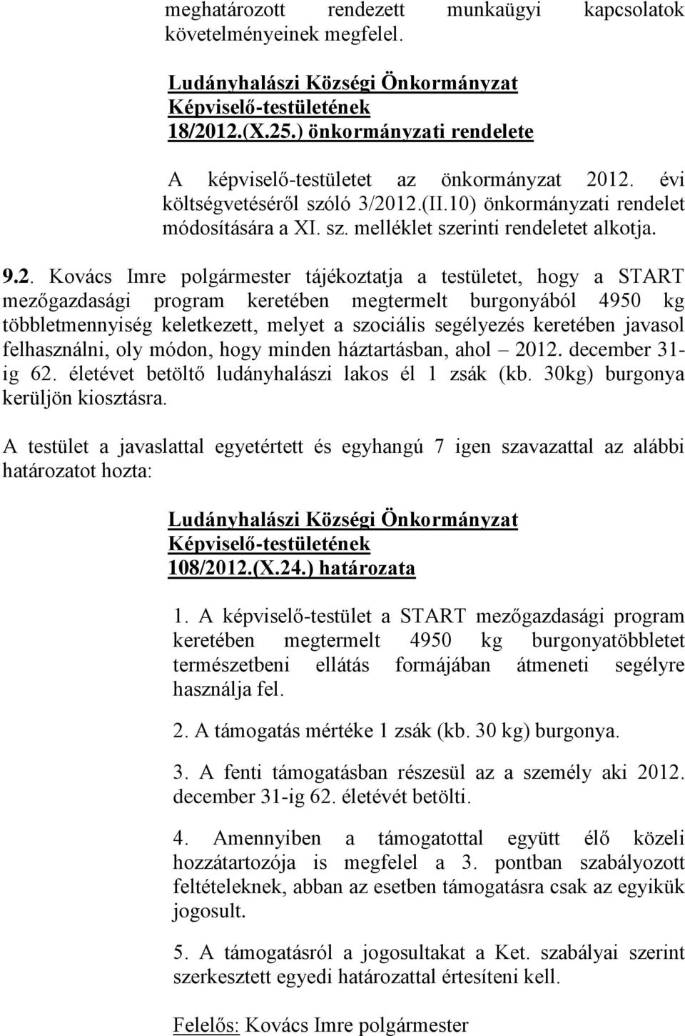 Kovács Imre polgármester tájékoztatja a testületet, hogy a START mezőgazdasági program keretében megtermelt burgonyából 4950 kg többletmennyiség keletkezett, melyet a szociális segélyezés keretében