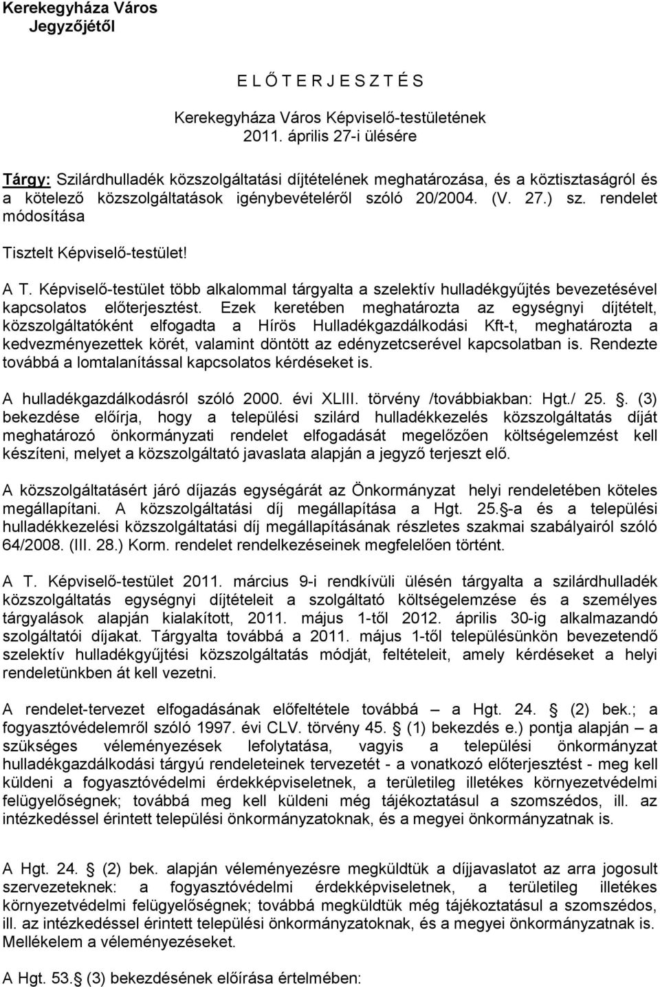 rendelet módosítása Tisztelt Képviselő-testület! A T. Képviselő-testület több alkalommal tárgyalta a szelektív hulladékgyűjtés bevezetésével kapcsolatos előterjesztést.