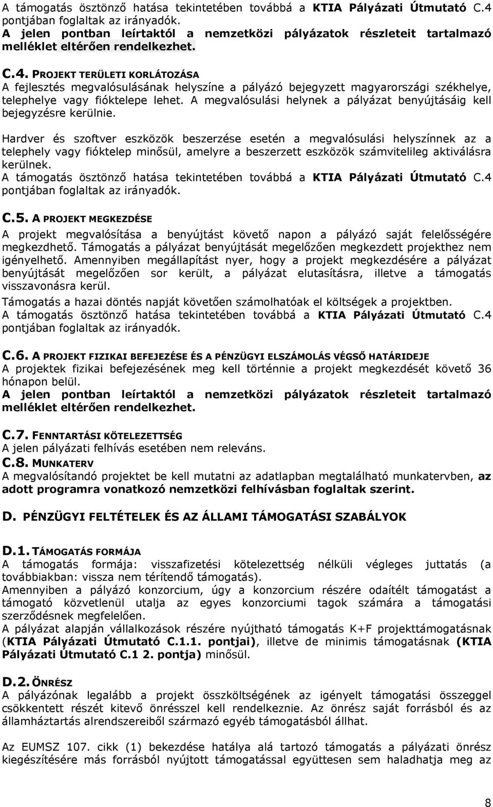 A megvalósulási helynek a pályázat benyújtásáig kell bejegyzésre kerülnie.