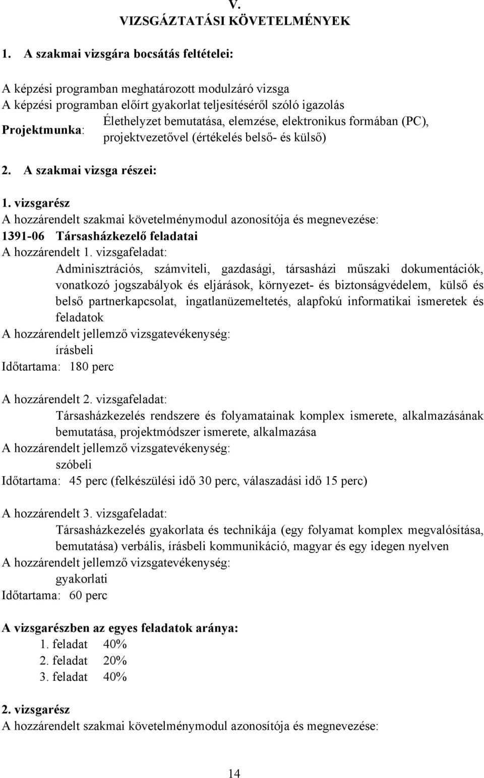 elektronikus formában (P), Projektmunka: projektvezetővel (értékelés belső- és külső) 2. szakmai vizsga részei: 1.