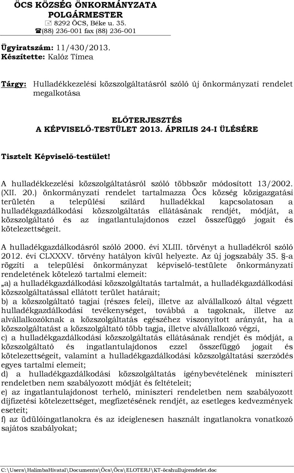 ÁPRILIS 24-I ÜLÉSÉRE Tisztelt Képviselő-testület! A hulladékkezelési közszolgáltatásról szóló többször módosított 13/2002. (XII. 20.