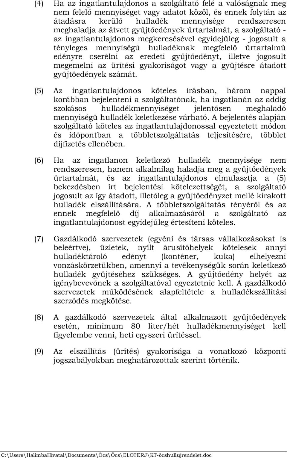 gyűjtőedényt, illetve jogosult megemelni az ürítési gyakoriságot vagy a gyűjtésre átadott gyűjtőedények számát.