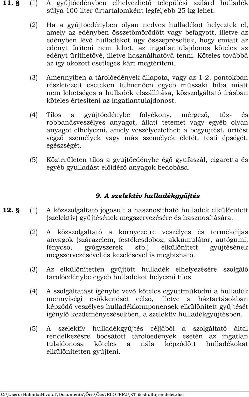 nem lehet, az ingatlantulajdonos köteles az edényt üríthetővé, illetve használhatóvá tenni. Köteles továbbá az így okozott esetleges kárt megtéríteni.
