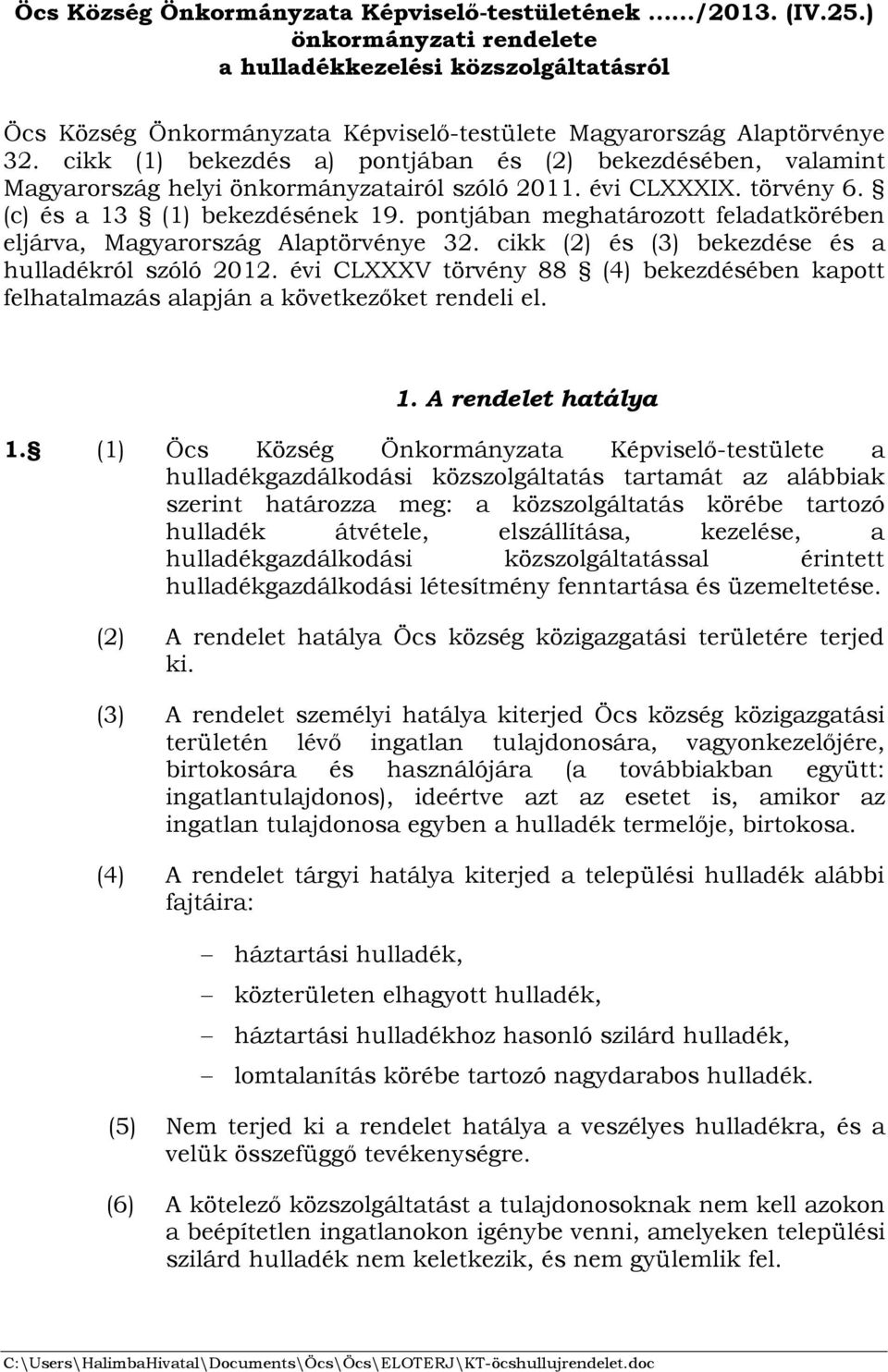 pontjában meghatározott feladatkörében eljárva, Magyarország Alaptörvénye 32. cikk (2) és (3) bekezdése és a hulladékról szóló 2012.